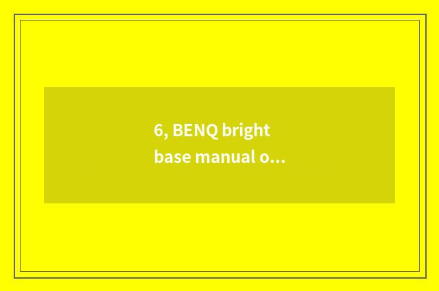 6, BENQ bright base manual of 650hg number camera?