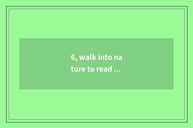 6, walk into nature to read the result?