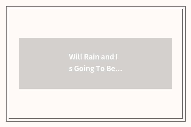 Will Rain and Is Going To Be Rain?