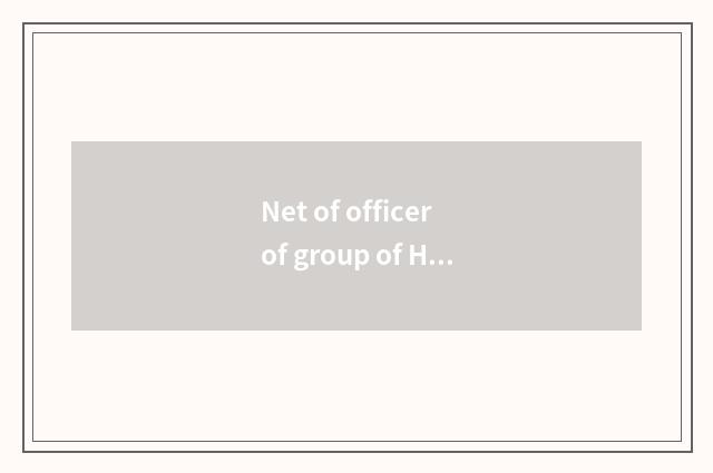 Net of officer of group of Hunan high speed?