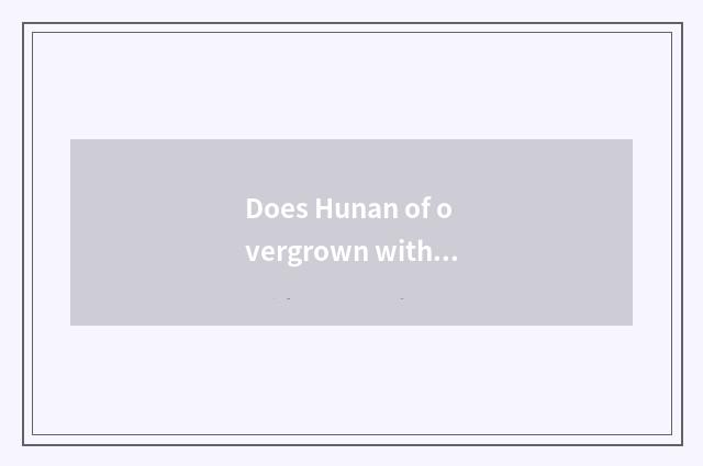 Does Hunan of overgrown with weeds learn government-owned net in hill?