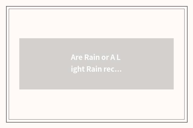 Are Rain or A Light Rain received after There Will Be?