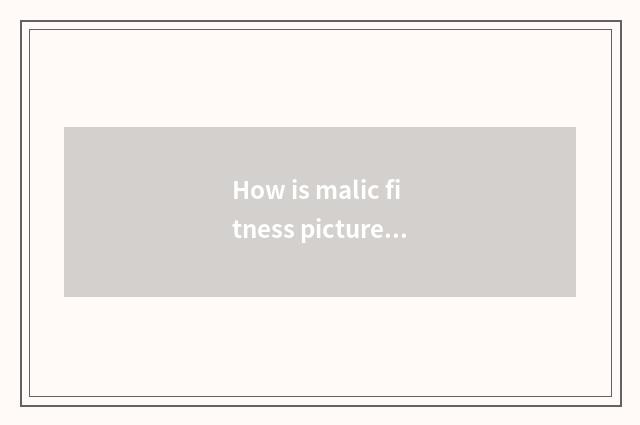 How is malic fitness picture moved?