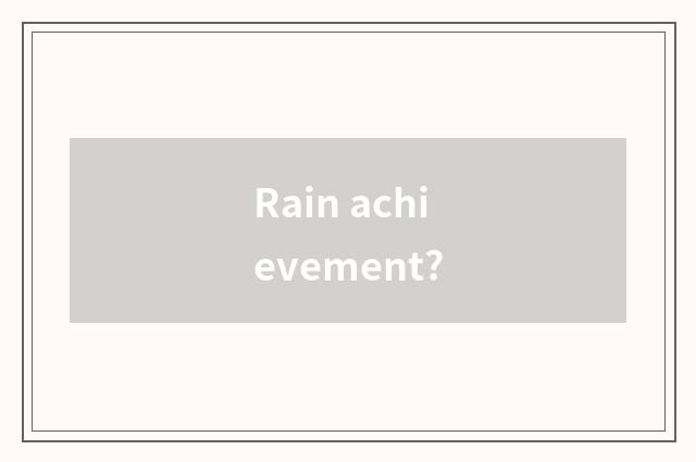 Rain achievement?