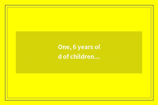 One, 6 years old of children 3 eat cate?