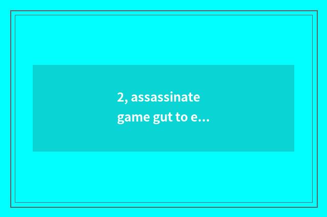 2, assassinate game gut to explain?