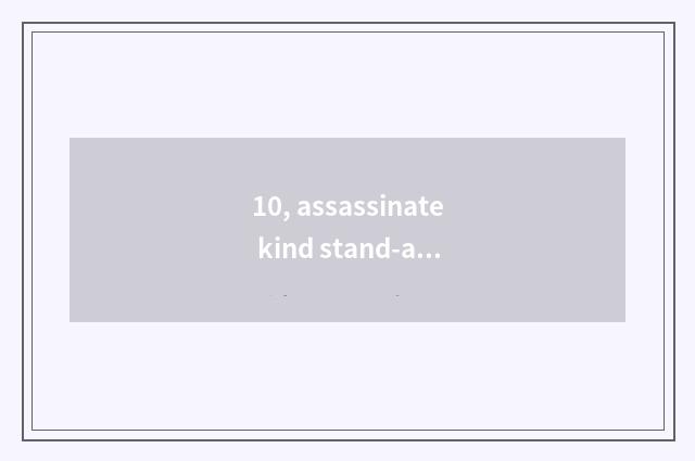 10, assassinate kind stand-alone game?