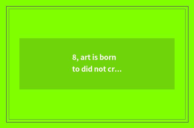 8, art is born to did not cross literacy class, can you still be born as art?