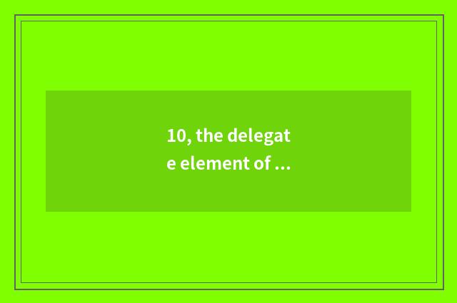 10, the delegate element of Mom ancestor culture?