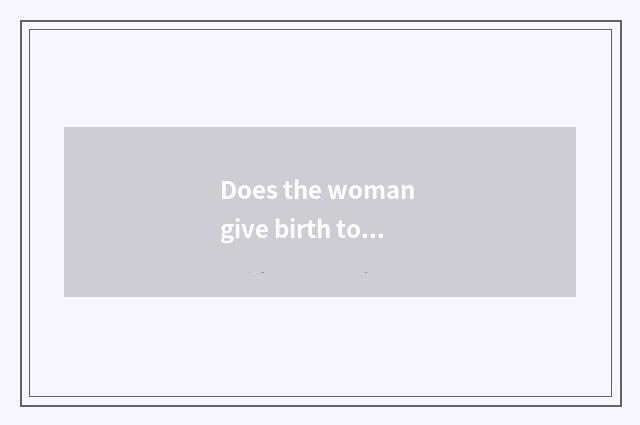 Does the woman give birth to vivid knowledge encyclopedia?