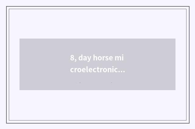 8, day horse microelectronics, what is day horse microelectronics?