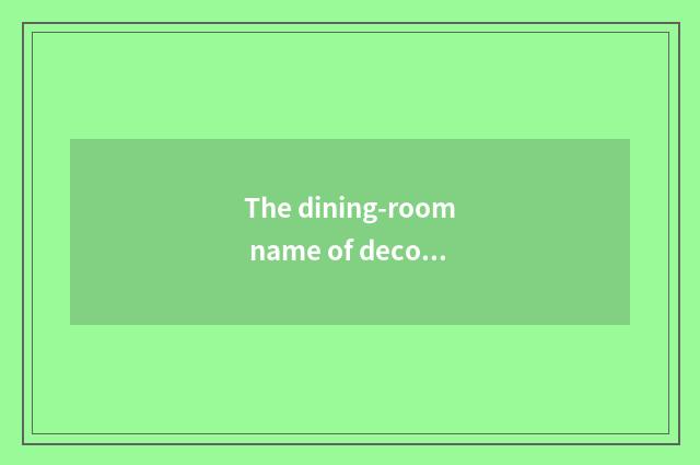 The dining-room name of decorous vogue?