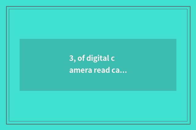 3, of digital camera read card implement how to use?