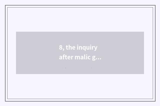 8, the inquiry after malic government makes work?