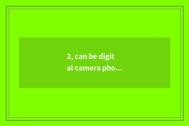 2, can be digital camera photographed resemble?