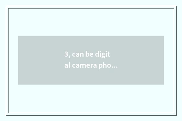 3, can be digital camera photographed is those who resemble the longest photogra