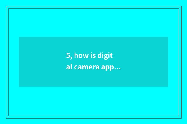 5, how is digital camera appropriative photograph like the head?