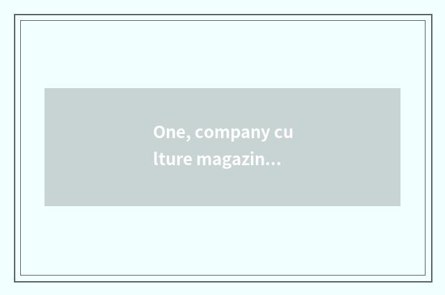 One, company culture magazine and magazine of contemporary company culture which