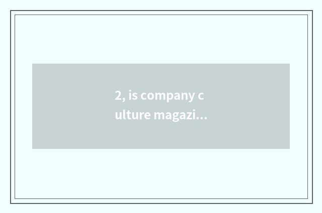 2, is company culture magazine attributive?