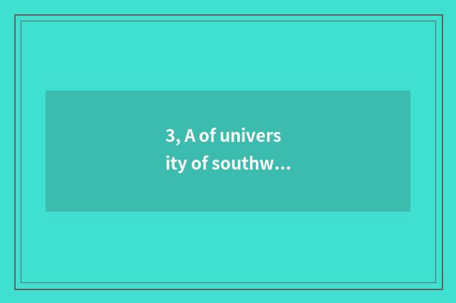 3, A of university of southwest finance and economics kind what does major have?