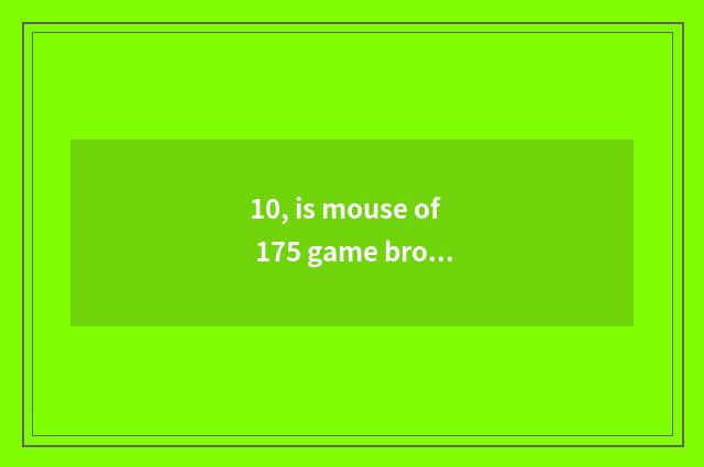 10, is mouse of 175 game browser nodded repeatedly implement how to use?