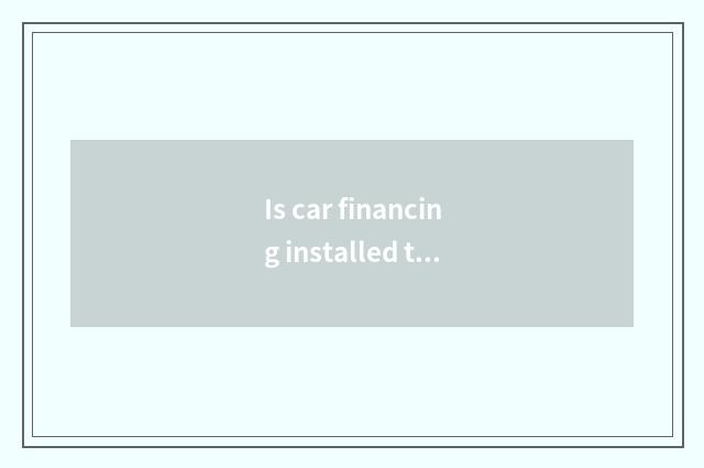 Is car financing installed to rent company treatment in?