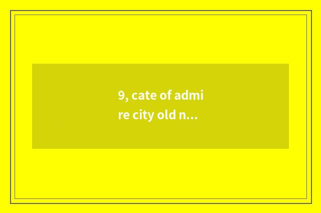 9, cate of admire city old name?
