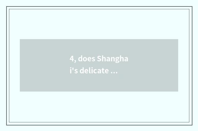 4, does Shanghai's delicate chaffy dish join in even locksmith which are good?