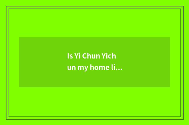 Is Yi Chun Yichun my home libretto?
