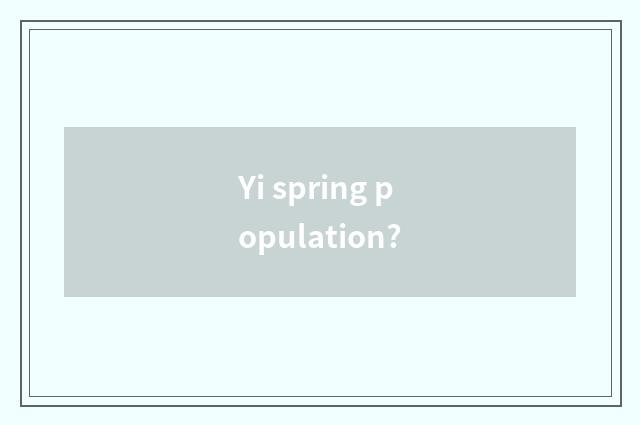 Yi spring population?