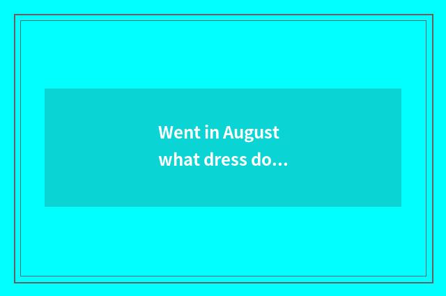 Went in August what dress does travel of 9 palace hill wear?
