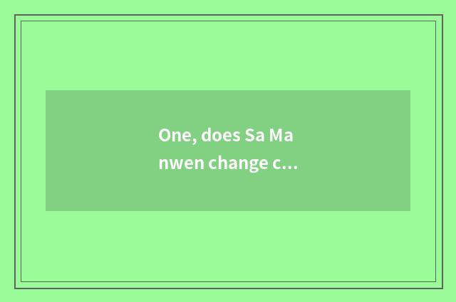 One, does Sa Manwen change core?