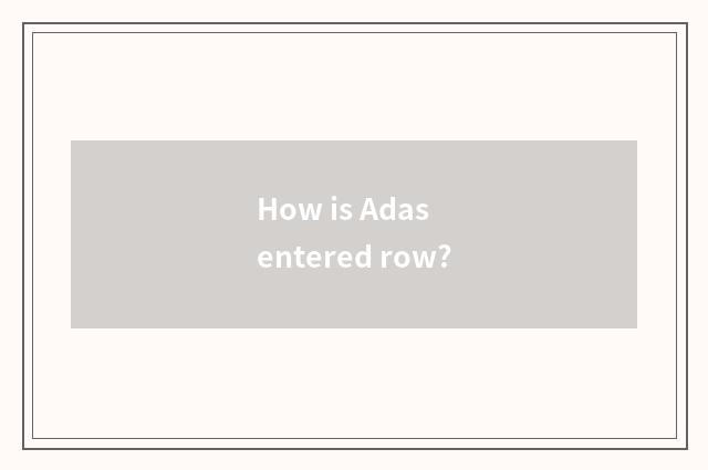 How is Adas entered row?