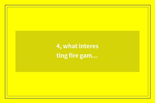 4, what interesting fire game is there on Steam?