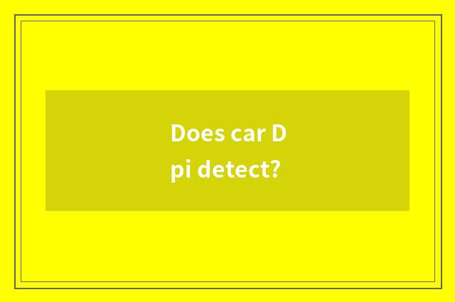 Does car Dpi detect?