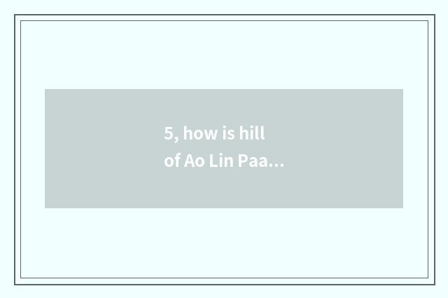 5, how is hill of Ao Lin Paasche drawn?