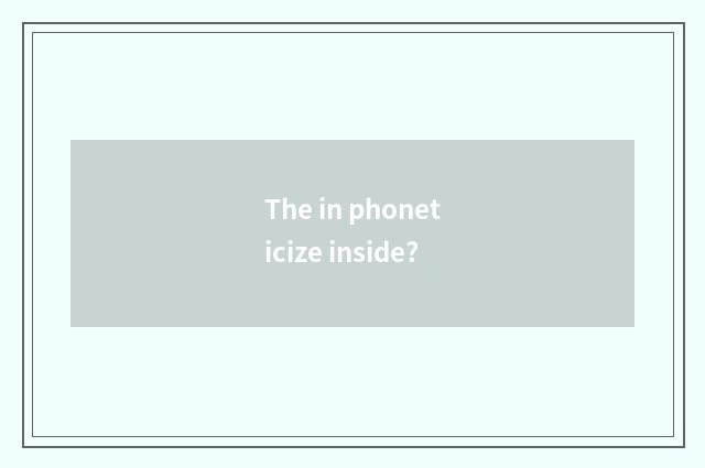 The in phoneticize inside?