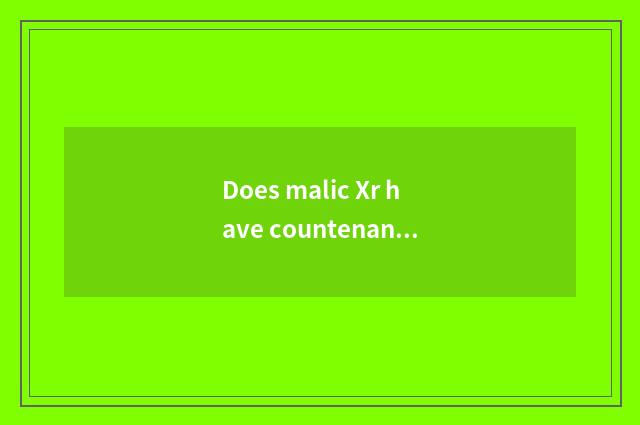 Does malic Xr have countenance not to have countenance distinction?