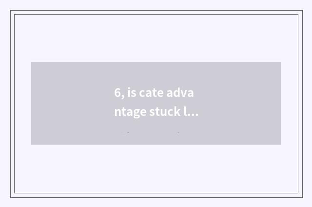 6, is cate advantage stuck language?