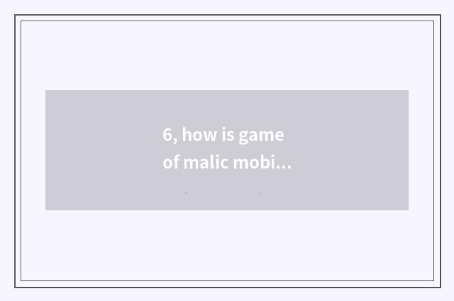 6, how is game of malic mobile phone quickened?