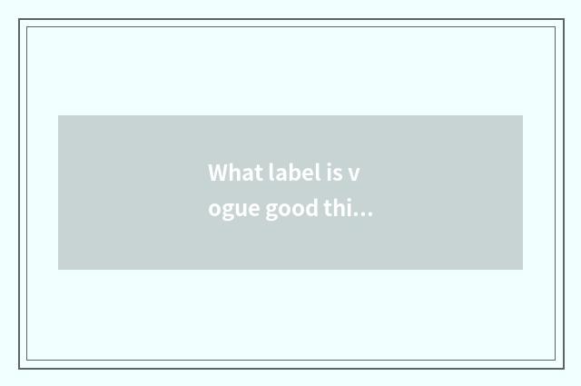 What label is vogue good thing?