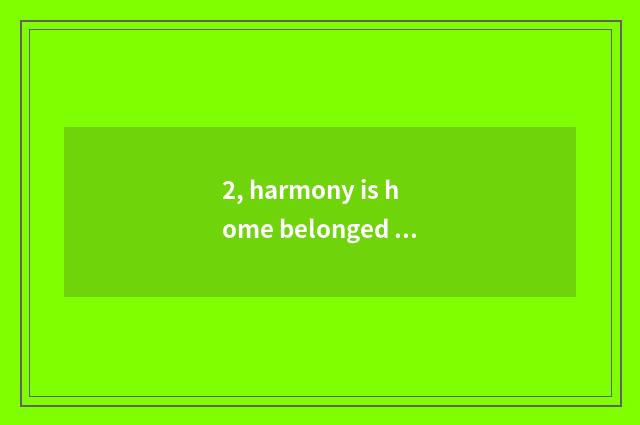 2, harmony is home belonged to which learn an area?