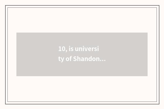 10, is university of Shandong finance and economics professional?