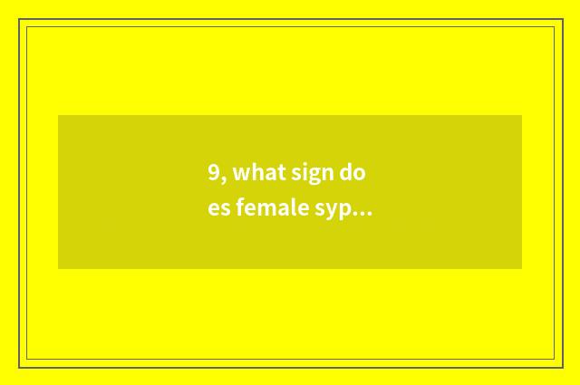 9, what sign does female syphilis symptom have?