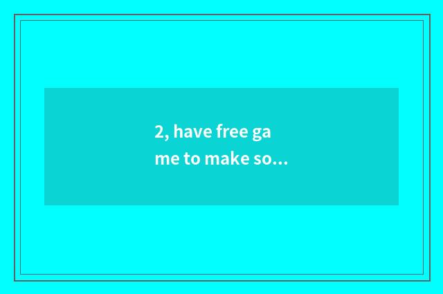 2, have free game to make software?