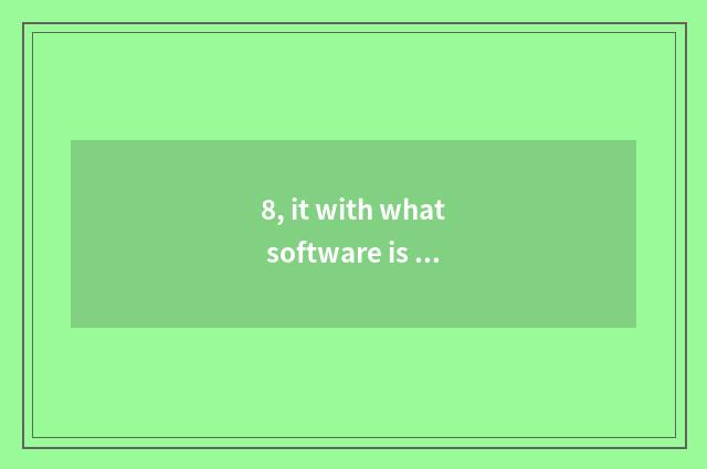 8, it with what software is good that is game made?
