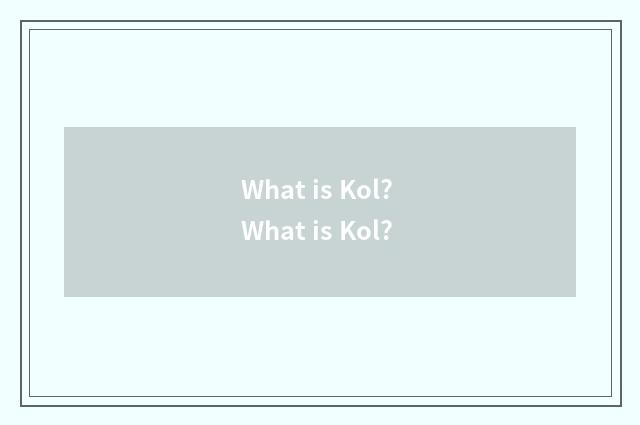 What is Kol? What is Kol?