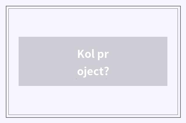 Kol project?