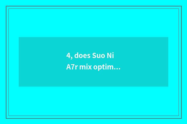 4, does Suo Ni A7r mix optimal scene?