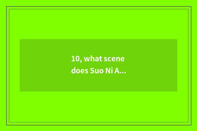 10, what scene does Suo Ni A7r mix?